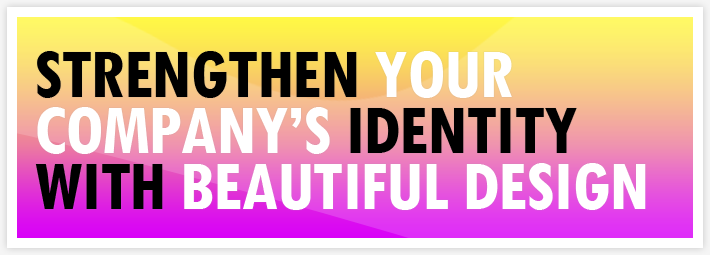 Strengthen Your Company's Identity with Beautiful Graphic Design